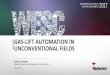 GAS-LIFT AUTOMATION IN UNCONVENTIONAL FIELDSGas lift will only produce what the well gives up naturally. Gas lift is not a positive displacement pump. More injection gas does not mean