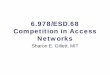 6.978/ESD.68 Competition in Access Networks...1 (Physical Layer Unbundling) Dark fiber leasing, or perhaps, Optical Layer unbundling (CWDM or DWDM in PONs) 2 (Data Link Layer Unbundling)