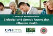 CPH Exam Review Webinar Biological and Genetic Factors that … · CPH Exam Review Webinar Biological and Genetic Factors that Influence Health