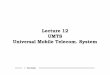 Lecture 12 UMTS Universal Mobile Telecom. Systemilenia/course/12-umts_2012.pdf · ATM Transmission The WCDMA Air interface provides an efficient and flexible radio access bearer for