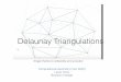 Delaunay Triangulations - Bowdoin CollegeDelaunay triangulation • Of all possible triangulations of a point set P, the triangulation that maximizes the minimum angle is the Delaunay