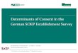 Determinants of Consent in the German SOEP ...doku.iab.de/fdz/events/2013/Session4 Weinhardt.pdfDeterminants of Consent in the German SOEP Establishment Survey M. Weinhardt*, A. Meyermann**,