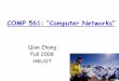 COMP 561: “Computer Networks”qianzh/COMP561-Fall2008/notes/Chapter1_2008.pdf · End systems, access networks, links 1.3 Network core Circuit switching, packet switching, network