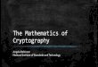 The Mathematics of Cryptographygtm.math.umd.edu/lectures_2019/The_Mathematics_of_Cryptography.pdf · The Mathematics of Cryptography Angela Robinson National Institute of Standards