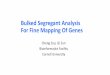 Bulked Segregant Analysis For Fine Mapping Of Genes · 2018-11-28 · Bulked Segregant Analysis For Fine Mapping Of Genes. Cheng Zou, Qi Sun . Bioinformatics Facility . Cornell University