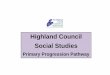Highland Council Social Studies · Highland Council – Primary Social Studies Progression Pathway March 2015 2 | P a g e Social Studies Organisers people, past events and societies