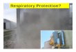 Respiratory Protection? Respiratory Effects of Grain Dust · 2017-08-30 · Definition of Dust Solid particles that are degenerated in some way by a work practice Common work practices