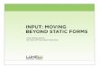 INPUT: MOVING BEYOND STATIC FORMSstatic.lukew.com/InputBeyondForms_07132010.pdf · • People spend more time off your site than on it • Integrate Input options into the Web browser
