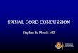 SPINAL CORD CONCUSSION - Calgary Emcalgaryem.com/files/2009_04_09-duPlessis-Spinal_Cord_Concussion.pdfSpinal Cord Concussion • ent or para-plegia Clinical Presentation • Neck injury