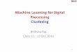 Machine Learning for Signal Processing Clusteringmlsp.cs.cmu.edu/courses/fall2016/slides/Lecture11.clustering.CMU.pdfMachine Learning for Signal Processing Clustering Bhiksha Raj Class