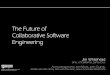 The Future of Collaborative Software Engineeringejw/papers/choose2009-collaboration.pdfThe Future of Collaborative Software Engineering Jim Whitehead Univ. of California, Santa Cruz