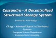 CS 655 Advanced Topics in Distributed Systemscs655/lectures/CS655-Walid-Cassandra.pdf · CS 655 – Advanced Topics in Distributed Systems Computer Science Department Colorado State