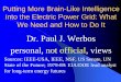 Dr. Paul J. Werbos personal, not official, views · 2018-05-05 · Putting More Brain-Like Intelligence into the Electric Power Grid: What We Need and How to Do It Dr. Paul J. Werbos