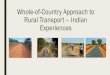 Whole-of-Country Approach to Rural Transport Indian .... Whole-of-Country... · - Case study of PMGSY A US$ 40 billion national level rural roads program Main source of funding diesel