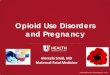 Opioid Use Disorders and Pregnancy - University of Utah• Treat women with OUD in labor on just like others – Continue ethadone or buprenorphine • Avoid opioid antagonists (butorphanol,