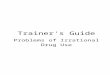 Trainer's Guide€¦  · Web viewTrainer's Guide. Problems of Irrational . Drug Use Problems of Irrational Use of Drugs. TRAINER'S GUIDE. OBJECTIVES. Participants will be able to: