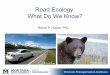 Road Ecology: What Do We Know? · Road Ecology: What Do We Know? Marcel P. Huijser, PhD Courtesy of MDT, CSKT &WTI -MSU
