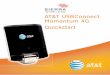 AT&T USBCOnnect Momentum 4G Quickstart · † 4G LTE: Connected to AT&T’s 4G LTE network. † 4G: Connected to AT&T’s HSPA+ network. AT&T’s HSPA+ network is capable of delivering
