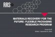 MATERIALS RECOVERY FOR THE FUTURE: FLEXIBLE PACKAGING ... Summit/Susan Graff.pdf · MATERIALS RECOVERY FOR THE FUTURE: FLEXIBLE PACKAGING RESEARCH PROGRAM Susan Graff SERDC | November