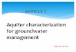 Module 3: Aquifer characterization management · Module 3: Aquifer characterization for groundwater management MODULE 3 ... degree of weathering and fracturing (porosity and permeability)