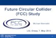 Future Circular Collider (FCC) Study · 3 Future Circular Collider Study Michael Benedikt LAL Orsay, 7th May 2014 • with emphasis on proton-proton and electron-positron high-energy