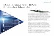MediaKind CE HEVC Encoder Module Datasheet.pdf · 2019-11-12 · MediaKind CE-HEVC Encoder Module The CE-HEVC encoder module delivers the latest high performance video compression