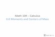 Math%104%–Calculus % …shilinyu/teaching/Math104Sp15/slides/moments.pdfMath%104%)%Yu% Examples% 1.%%%%Find the center of mass of a thin plate between the x-axis and y = 2/x2,1 x