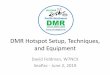DMR Hotspot Setup, Techniques, and EquipmentMission Statement This seminar will aid a casual DMR user in connecting an Anytone DMR radio to the PNW DMR Network, via a Pi-Star-based