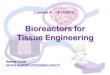 Bioreactors for Tissue Engineering - unipi.it · Tissue Engineering Tissue Engineering is an interdisciplinary field, involving difference sciences such as engineering, biochemistry,