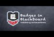 Badges in Blackboard - Ball State University · 2013-09-10 · A Brief History • Origins with US Army, Boy/Girl ... – Coming with installation of Service Pack 13 – Includes