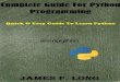 Complete Guide For Python Programming · Complete Guide For Python Programming Quick & Easy Guide To Learn Python By: James P. Long ACKNOWLEDGMENTS For my students and friends, who