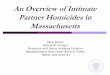 An Overview of Intimate Partner Homicides in MassachusettsAn Overview of Intimate Partner Homicides in Massachusetts Mica Astion Research Analyst. Research and Policy Analysis Division