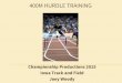 400M HURDLE TRAINING - Championship Productions · 400 HURDLE TRAINING PHILOSOPHY Train the Athlete – Not Just the Event Know athlete’s strengths/weaknesses 400m Training Year