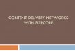 Content Delivery Networks with Sitecore Hook into existing Sitecore Pipelines uiUpload attachFile Custom Pipeline for integration Allow multiple processors for distinct operations