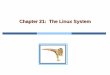 Chapter 21: The Linux System - University of Cincinnatigauss.ececs.uc.edu/Courses/c4029/code/files/ch21.pdf · Operating System Concepts 21.3 Silberschatz, Galvin and Gagne ©2009