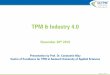 TPM & Industry 4 · TPM in a Smart Factory Industry 4.0 open doors to new and enriching maintenance possibilities: Sensors help to identify failures of machines or components earlier