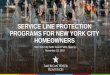 SERVICE LINE PROTECTION PROGRAMS FOR NEW YORK …...Water Service Line Responsibility DEP Responsibility Typical Homeowner Sewer Service Line Responsibi lity Property Line Diagram