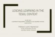 LEADING LEARNING IN THE TESOL CONTEXT · leading learning in the tesol context 13 may 2017 leadership, engagement, diversity in an academic context ueac pd fest professor lauren stephenson