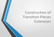 Construction of transition pieces Part 2s3-ap-southeast-2.amazonaws.com/wh1.thewebconsole.com/wh/... · 2014-12-05 · Construction of Transition Pieces Extension . We are now going