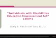 “Individuals with Disabilities ... - REPASO PCMAS UMETEl 19 de noviembre de 2004, el Congreso de los Estados Unidos pasó legislación para reautorizar la Ley IDEA. IDEIA- P.L. 108-446