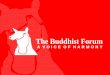 The Buddhist Forum About The Buddhist Forum “The Buddhist Forum” is a Multi-religious organization formed for the preservation and promotion of ancient Buddhist sites and monuments