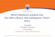 When Skeletons walked into the SMU Library: the cataloguers’ Short · 2019-03-29 · When Skeletons walked into the SMU Library: the cataloguers’ Short story Presented By Mmakgoshi