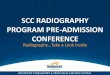 SCC RADIOGRAPHY PROGRAM PRE-ADMISSION CONFERENCE · Pre-Admission Conference: Program Goals. Goal #1 . The student will develop the clinical competence of an entry level radiographer