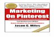 Marketing On Pinterest ebook 120913 - Make | Sell | Grow · 2013-11-09 · ! 4!! About*TheAuthor* Jason!MilesistheVicePresidentofAdvancement(Ma rketing,!Development&!HR)atNorthwestUniversity!Ha!