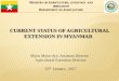 CURRENT STATUS OF AGRICULTURAL EXTENSION IN MYANMAR · 2017-02-24 · Current Status of Agricultural Extension DOA is responsible for the transfer of appropriate technology through