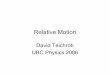 Relative Motion - phys420.phas.ubc.ca Motion by David Teichrob.pdfWhat is Relative Motion? •First of all the physics concept involved is KINEMATICS (the study of motion of objects