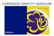 CORPORATE IDENTITY GUIDELINE...If you have any queries, please contact Mayuri at 62599391 or email: mayuri@girlguides.org.sg I look forward to meeting you at the Guiders’ Conference