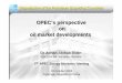 OPEC’s perspective on oil market developments · 1 Organization of the Petroleum Exporting CountriesOrganization of the Petroleum Exporting Countries OPEC’s perspective on oil