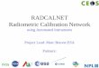 RADCALNET Radiometric Calibration Networkceos.org/.../WGCV/Meetings/WGCV-38/RADCALNETWGCV38.pdf•Site owners to provide locally QA/QC data • ESA project to develop protocols, means
