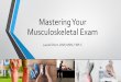 Mastering Your Musculoskeletal Exam · Identify history questions used to assess patients presenting with problems for the upper and lower extremity • Identify functional anatomy